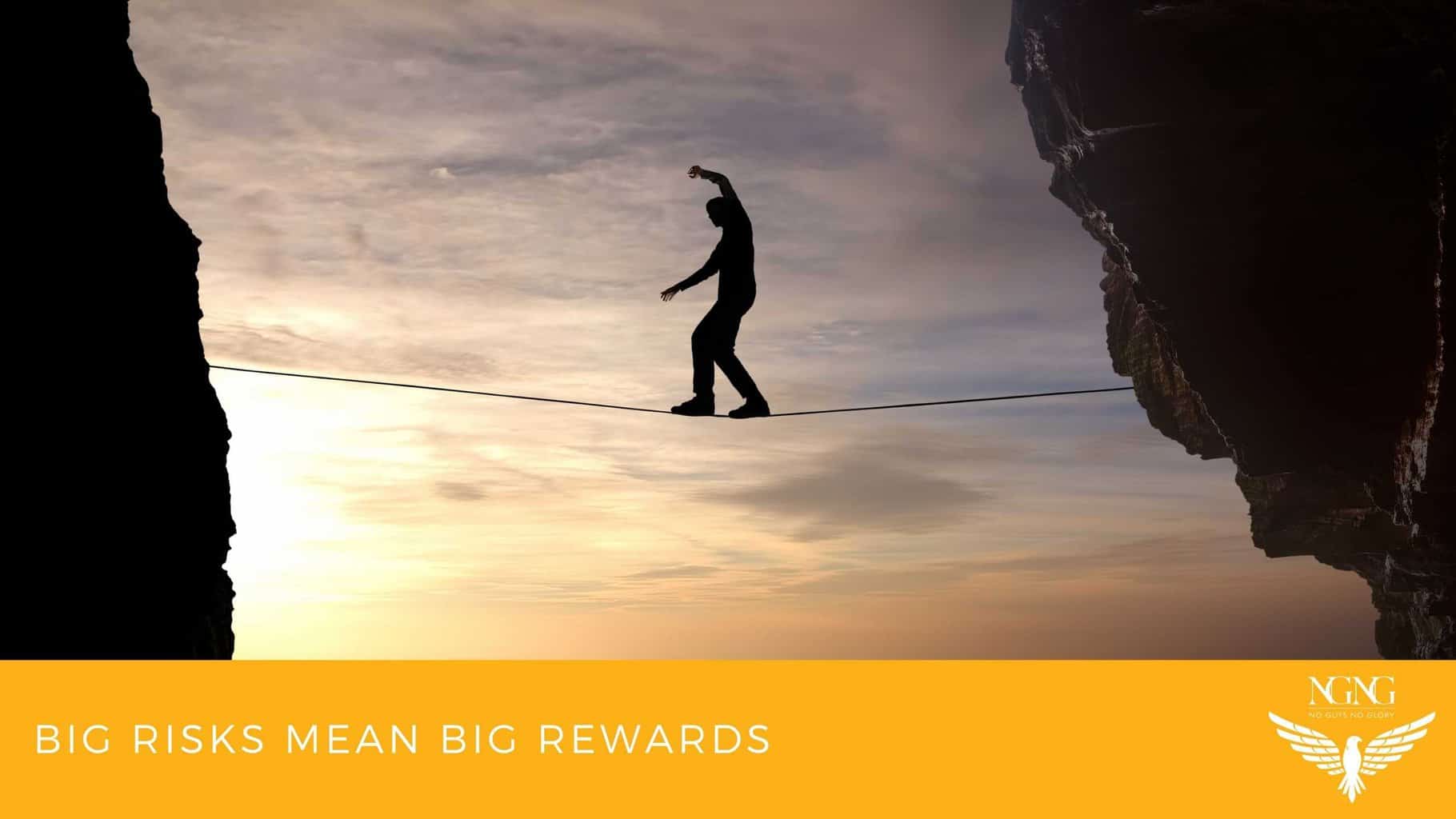 Big Risks Mean Big Rewards
