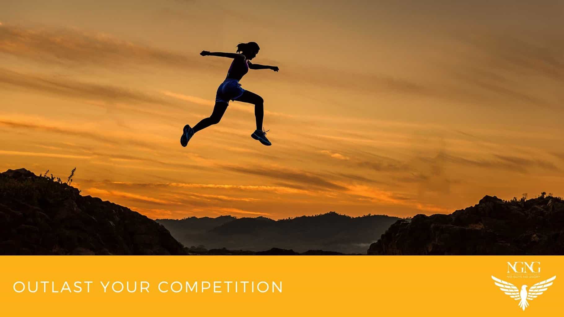 Outlast Your Competition